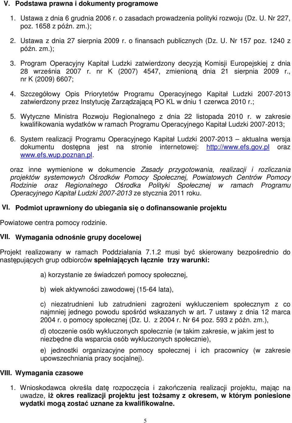 nr K (2007) 4547, zmienioną dnia 21 sierpnia 2009 r., nr K (2009) 6607; 4.