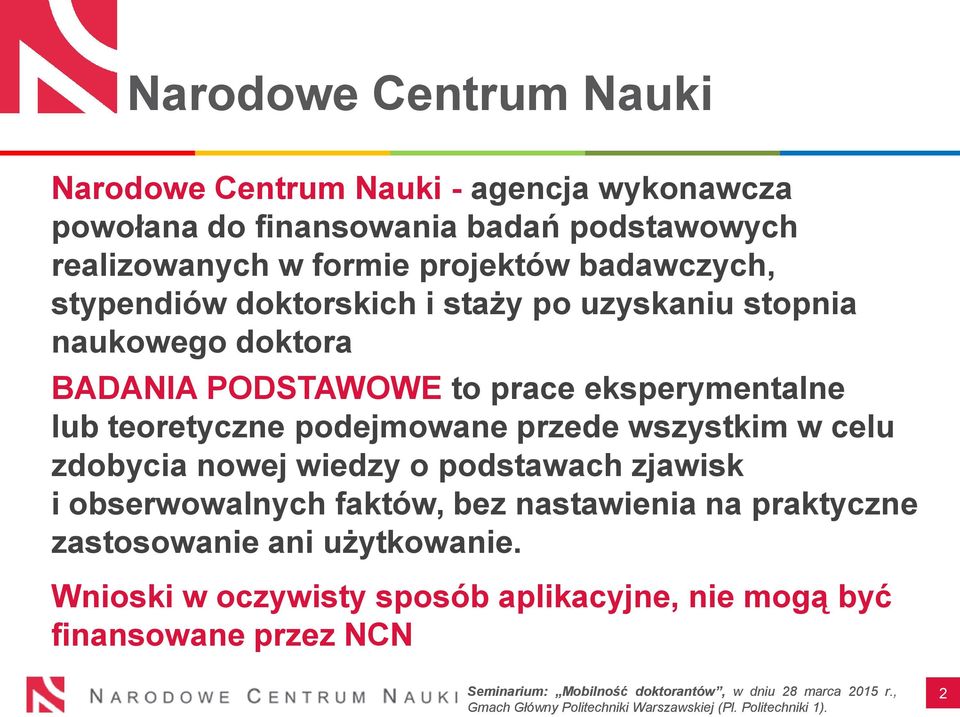eksperymentalne lub teoretyczne podejmowane przede wszystkim w celu zdobycia nowej wiedzy o podstawach zjawisk i obserwowalnych