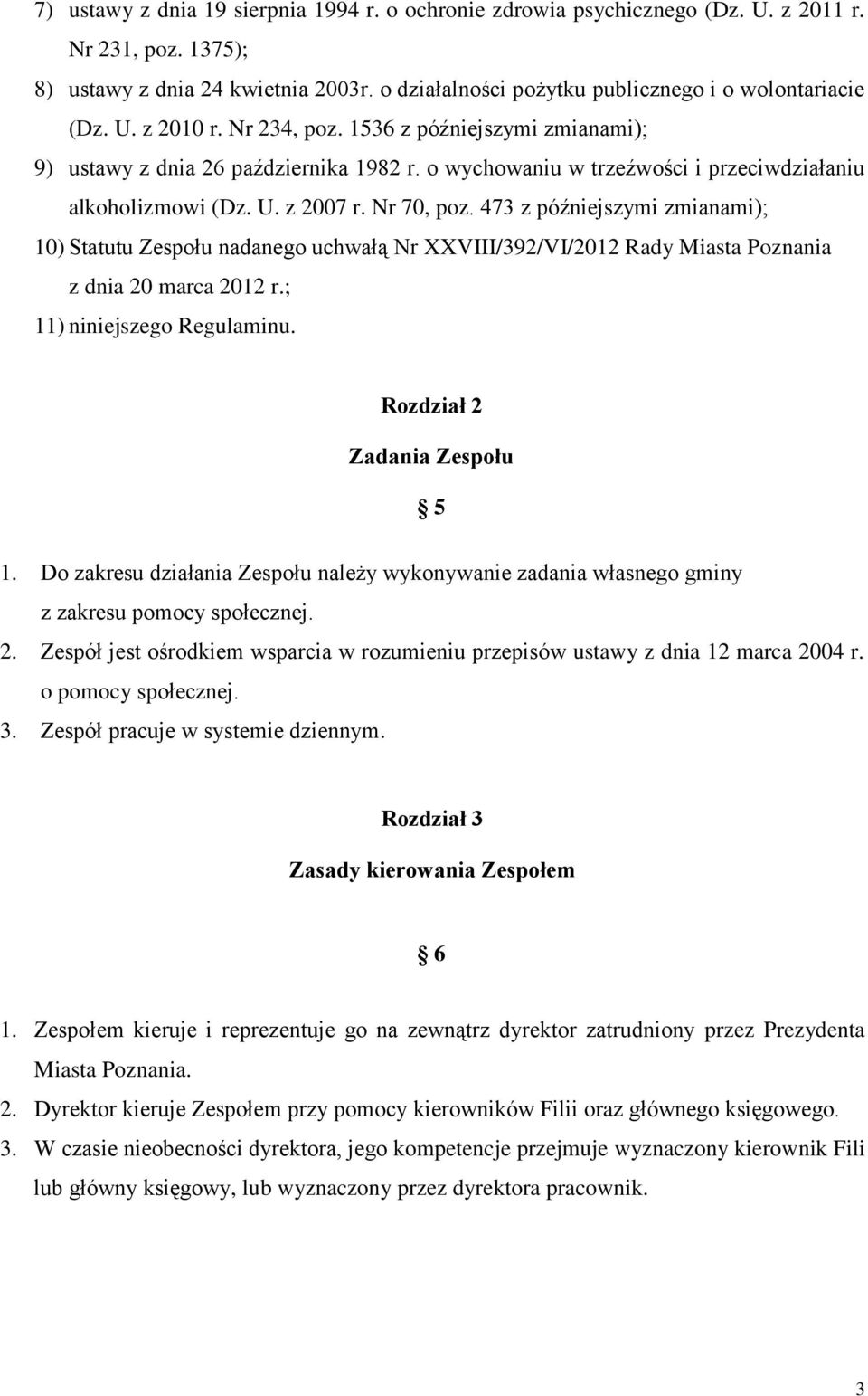 473 z późniejszymi zmianami); 10) Statutu Zespołu nadanego uchwałą Nr XXVIII/392/VI/2012 Rady Miasta Poznania z dnia 20 marca 2012 r.; 11) niniejszego Regulaminu. Rozdział 2 Zadania Zespołu 5 1.