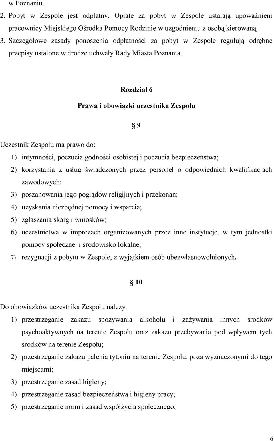 Rozdział 6 Prawa i obowiązki uczestnika Zespołu 9 Uczestnik Zespołu ma prawo do: 1) intymności, poczucia godności osobistej i poczucia bezpieczeństwa; 2) korzystania z usług świadczonych przez