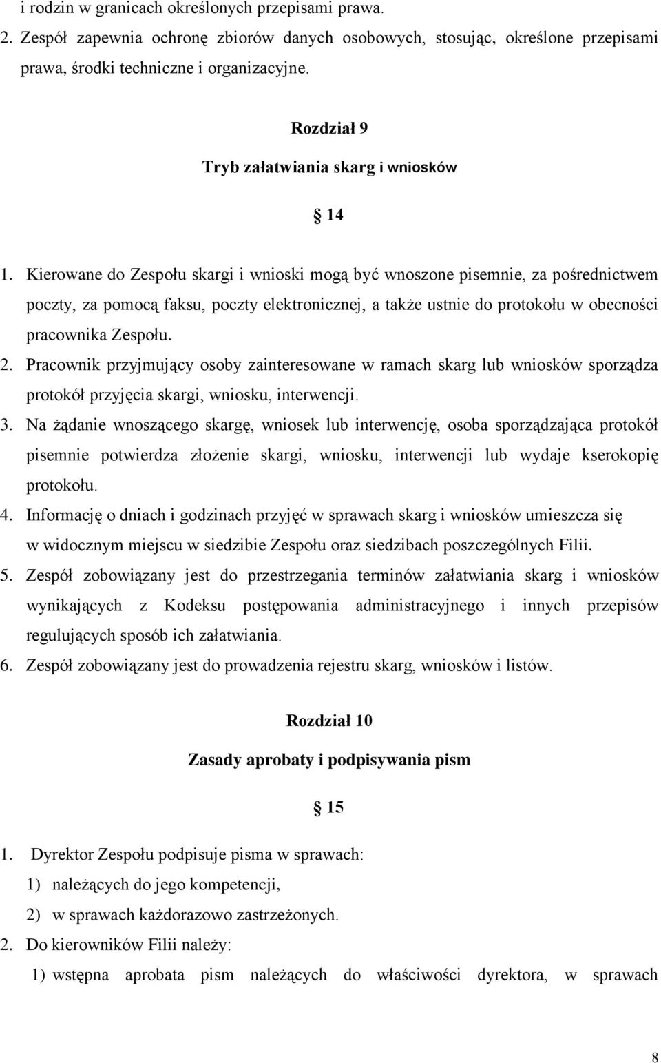 Kierowane do Zespołu skargi i wnioski mogą być wnoszone pisemnie, za pośrednictwem poczty, za pomocą faksu, poczty elektronicznej, a także ustnie do protokołu w obecności pracownika Zespołu. 2.