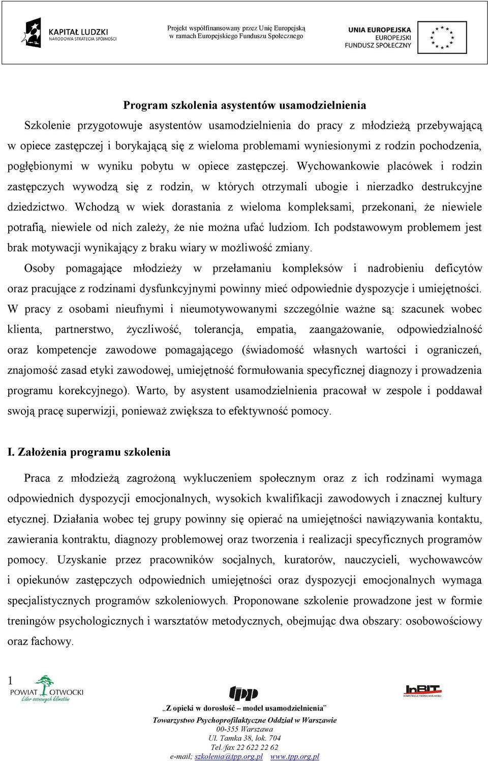 Wychowankowie placówek i rodzin zastępczych wywodzą się z rodzin, w których otrzymali ubogie i nierzadko destrukcyjne dziedzictwo.