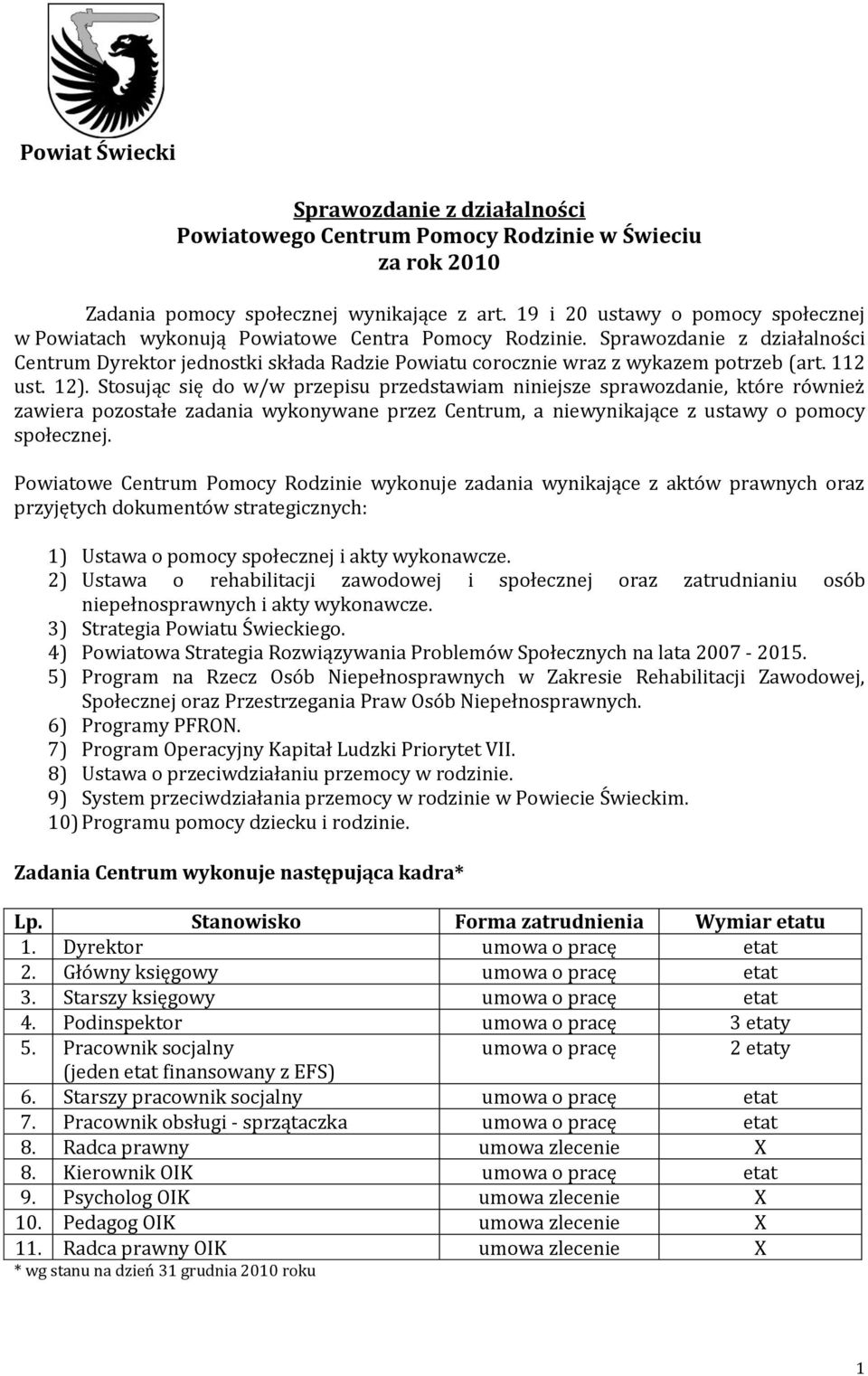 Sprawozdanie z działalności Centrum Dyrektor jednostki składa Radzie Powiatu corocznie wraz z wykazem potrzeb (art. 112 ust. 12).