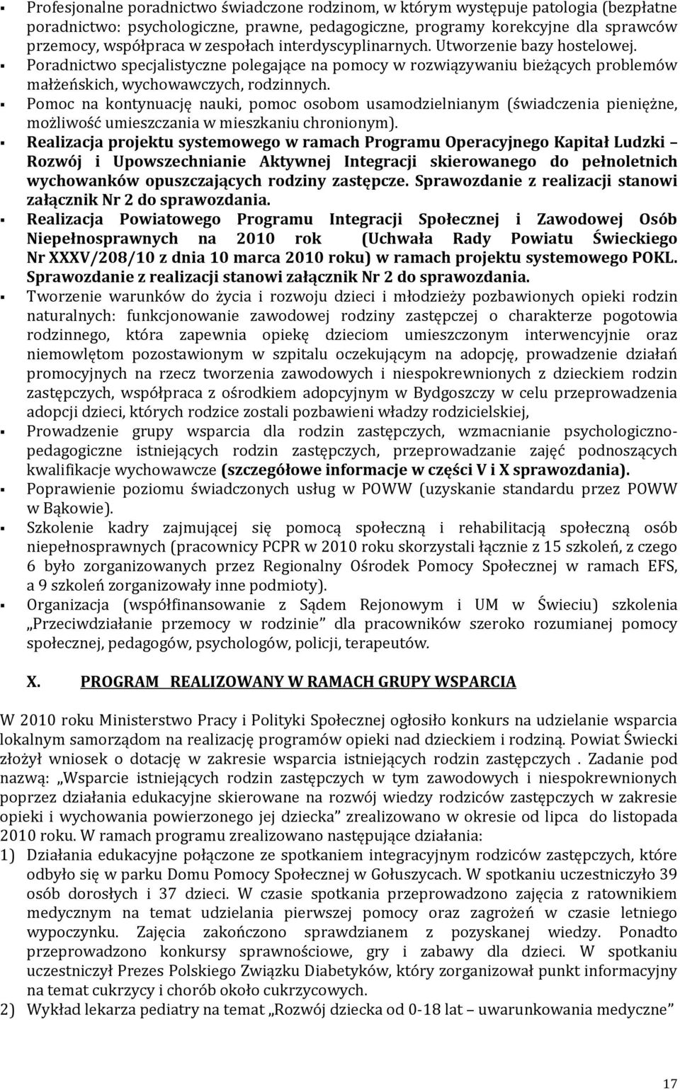 Pomoc na kontynuację nauki, pomoc osobom usamodzielnianym (świadczenia pieniężne, możliwość umieszczania w mieszkaniu chronionym).
