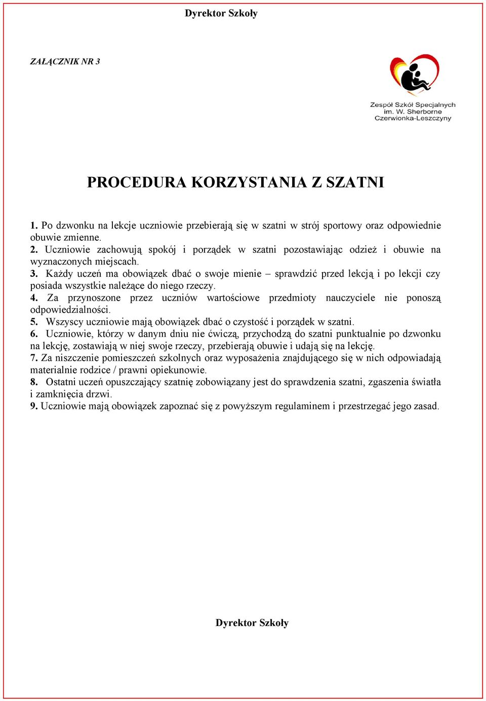 Każdy uczeń ma obowiązek dbać o swoje mienie sprawdzić przed lekcją i po lekcji czy posiada wszystkie należące do niego rzeczy. 4.