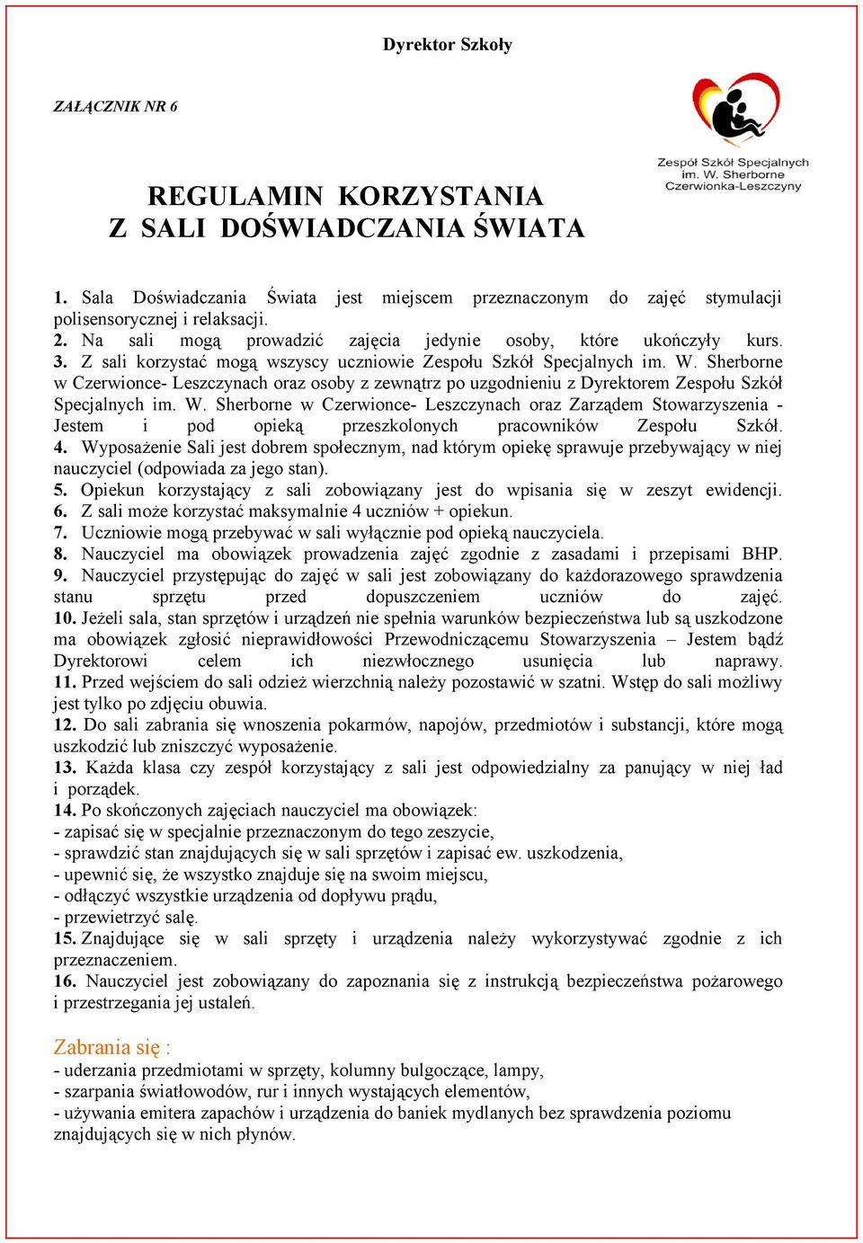 Sherborne w Czerwionce- Leszczynach oraz osoby z zewnątrz po uzgodnieniu z Dyrektorem Zespołu Szkół Specjalnych im. W.