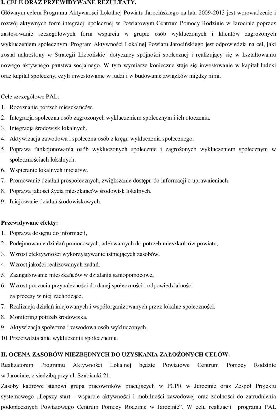 poprzez zastosowanie szczegółowych form wsparcia w grupie osób wykluczonych i klientów zagroŝonych wykluczeniem społecznym.