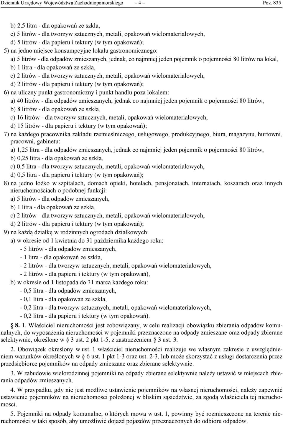 konsumpcyjne lokalu gastronomicznego: a) 5 litrów - dla odpadów zmieszanych, jednak, co najmniej jeden pojemnik o pojemności 80 litrów na lokal, b) 1 litra - dla opakowań ze szkła, c) 2 litrów - dla
