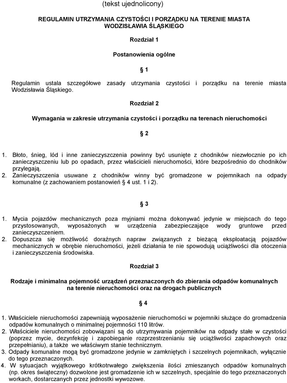 Błoto, śnieg, lód i inne zanieczyszczenia powinny być usunięte z chodników niezwłocznie po ich zanieczyszczeniu lub po opadach, przez właścicieli nieruchomości, które bezpośrednio do chodników