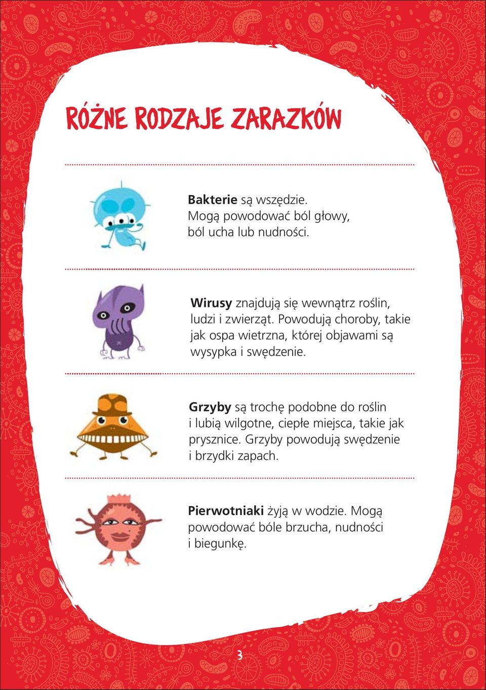 Powodują choroby, takie jak ospa wietrzna, której objawami są wysypka i swędzenie.
