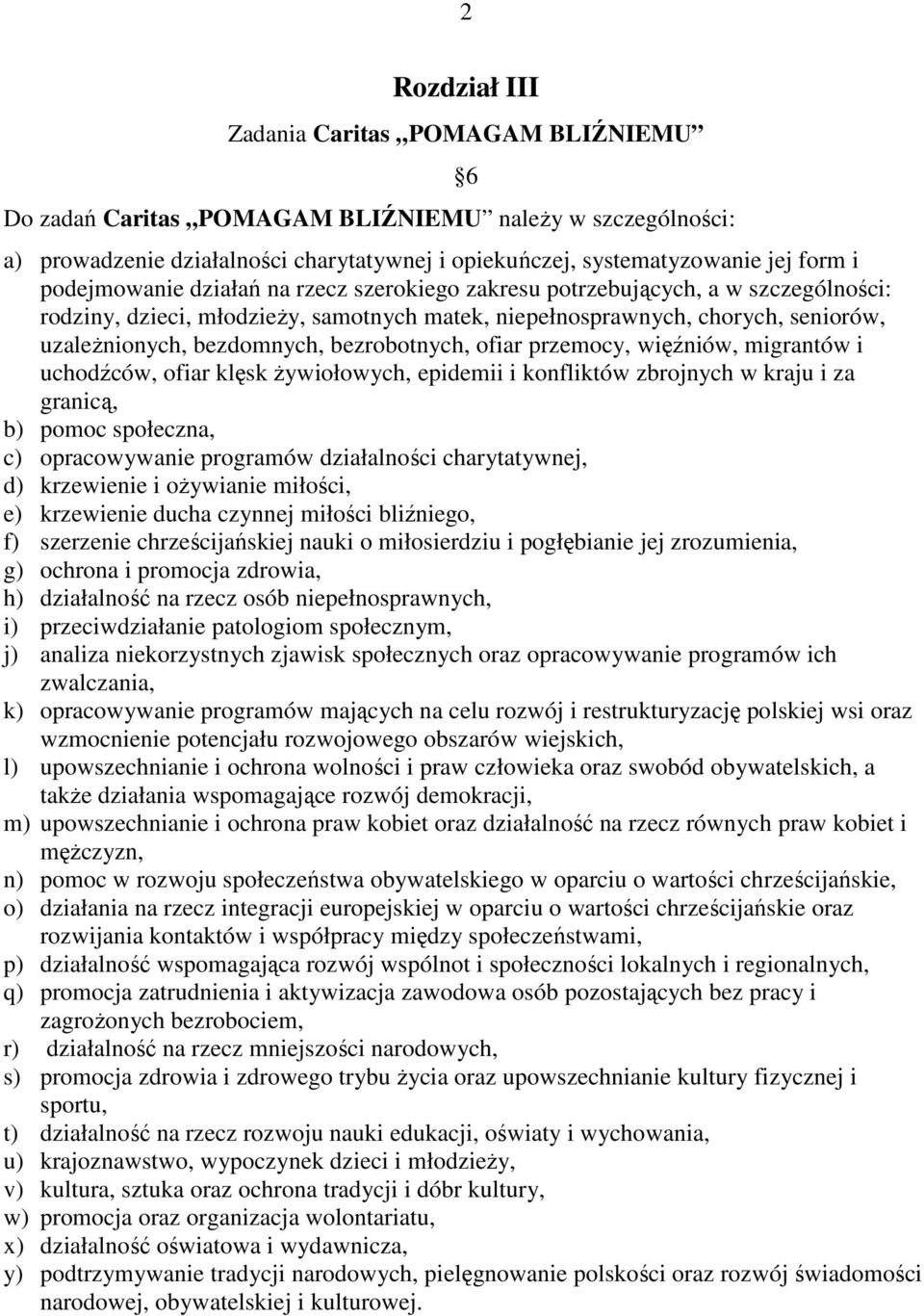 bezrobotnych, ofiar przemocy, więźniów, migrantów i uchodźców, ofiar klęsk Ŝywiołowych, epidemii i konfliktów zbrojnych w kraju i za granicą, b) pomoc społeczna, c) opracowywanie programów