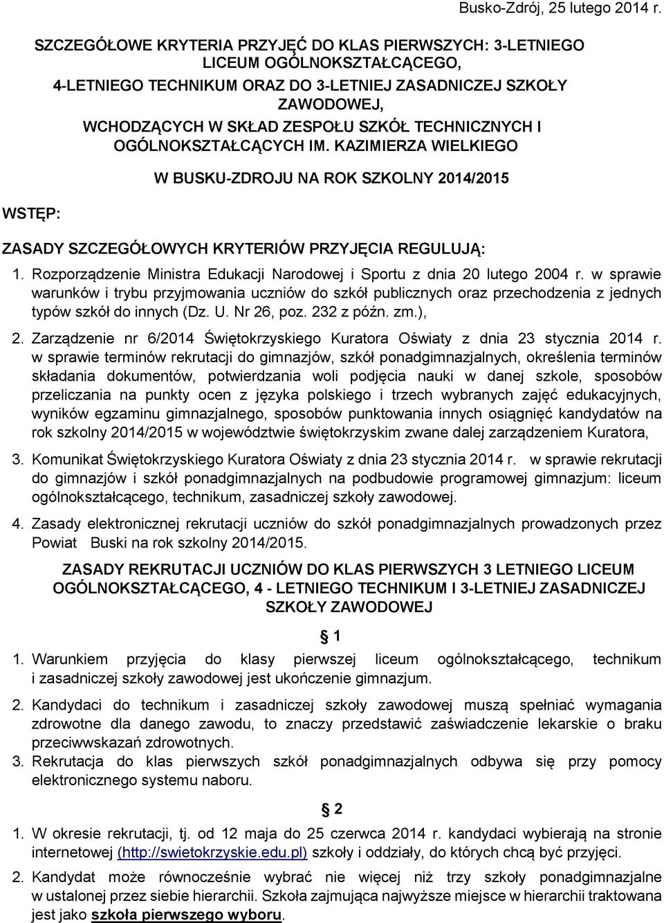 TECHNICZNYCH I OGÓLNOKSZTAŁCĄCYCH IM. KAZIMIERZA WIELKIEGO W BUSKU-ZDROJU NA ROK SZKOLNY 2014/2015 ZASADY SZCZEGÓŁOWYCH KRYTERIÓW PRZYJĘCIA REGULUJĄ: 1.