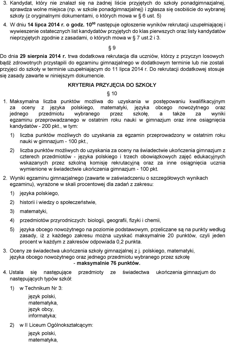 10 00 następuje ogłoszenie wyników rekrutacji uzupełniającej i wywieszenie ostatecznych list kandydatów przyjętych do klas pierwszych oraz listy kandydatów nieprzyjętych zgodnie z zasadami, o których