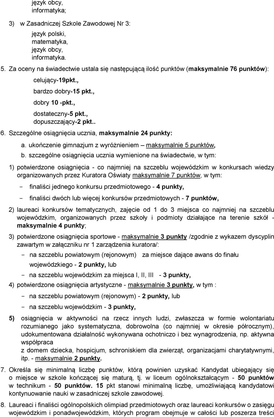 Szczególne osiągnięcia ucznia, maksymalnie 24 punkty: a. ukończenie gimnazjum z wyróżnieniem maksymalnie 5 punktów, b.