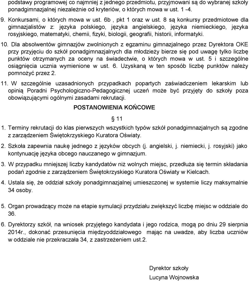 8 są konkursy przedmiotowe dla gimnazjalistów z: języka polskiego, języka angielskiego, języka niemieckiego, języka rosyjskiego, matematyki, chemii, fizyki, biologii, geografii, historii, informatyki.