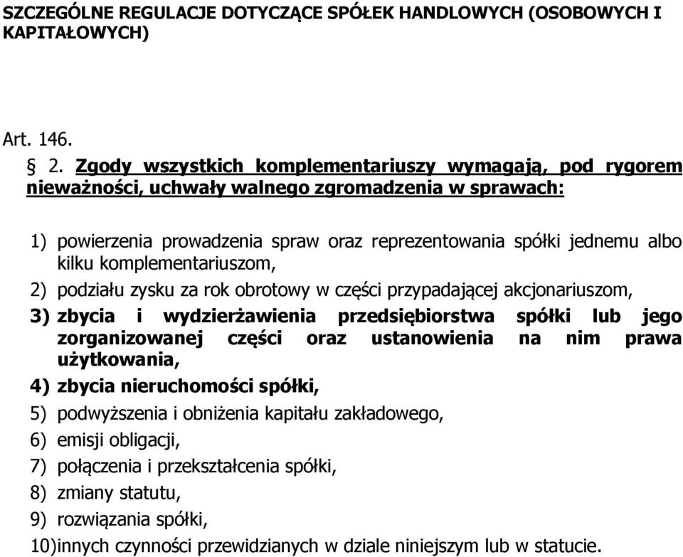 spółki jednemu albo kilku komplementariuszom, 2) podziału zysku za rok obrotowy w części przypadającej akcjonariuszom, 3) zbycia i wydzierżawienia przedsiębiorstwa