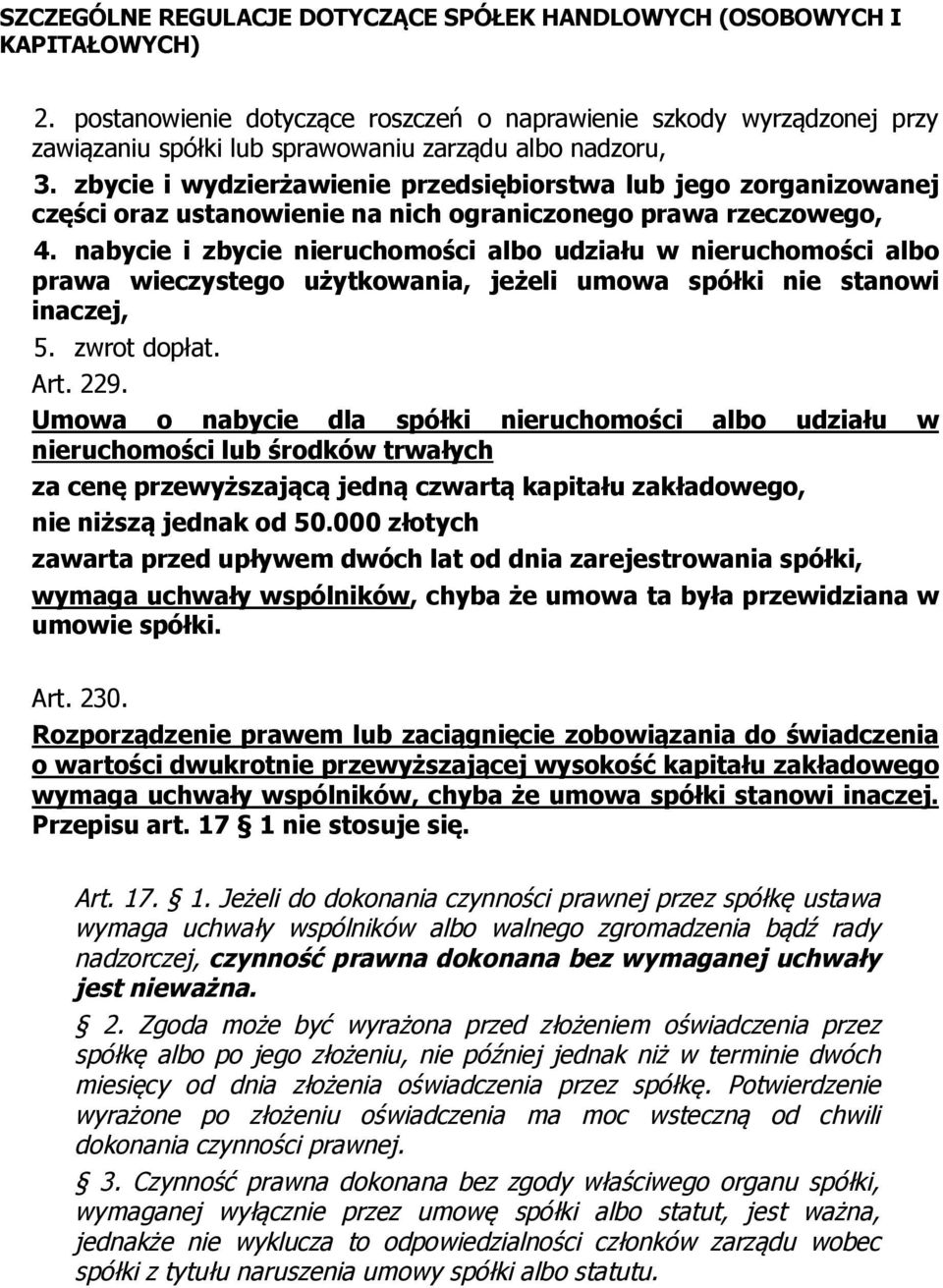 nabycie i zbycie nieruchomości albo udziału w nieruchomości albo prawa wieczystego użytkowania, jeżeli umowa spółki nie stanowi inaczej, 5. zwrot dopłat. Art. 229.