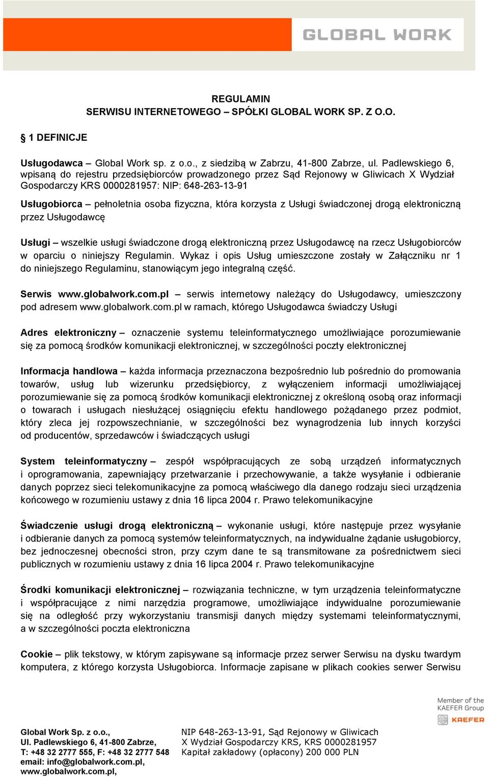 korzysta z Usługi świadczonej drogą elektroniczną przez Usługodawcę Usługi wszelkie usługi świadczone drogą elektroniczną przez Usługodawcę na rzecz Usługobiorców w oparciu o niniejszy Regulamin.