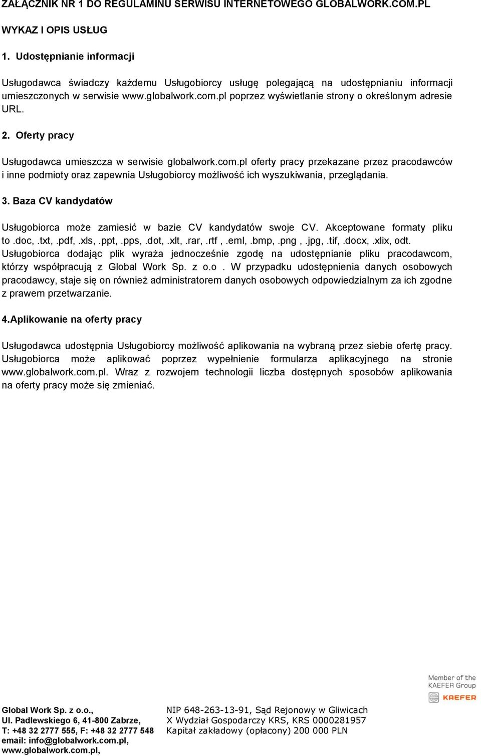 pl poprzez wyświetlanie strony o określonym adresie URL. 2. Oferty pracy Usługodawca umieszcza w serwisie globalwork.com.