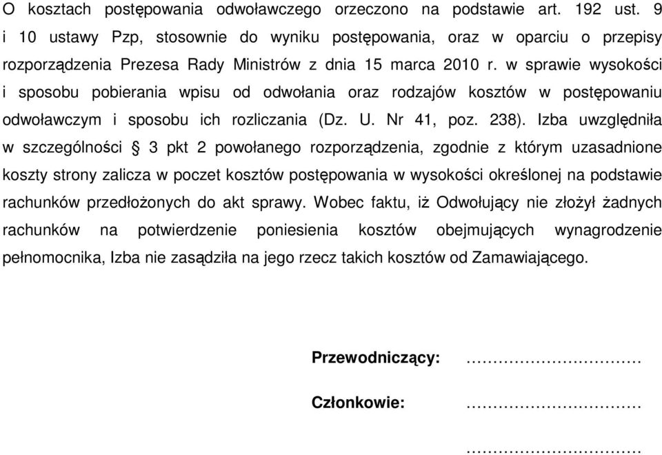 w sprawie wysokości i sposobu pobierania wpisu od odwołania oraz rodzajów kosztów w postępowaniu odwoławczym i sposobu ich rozliczania (Dz. U. Nr 41, poz. 238).