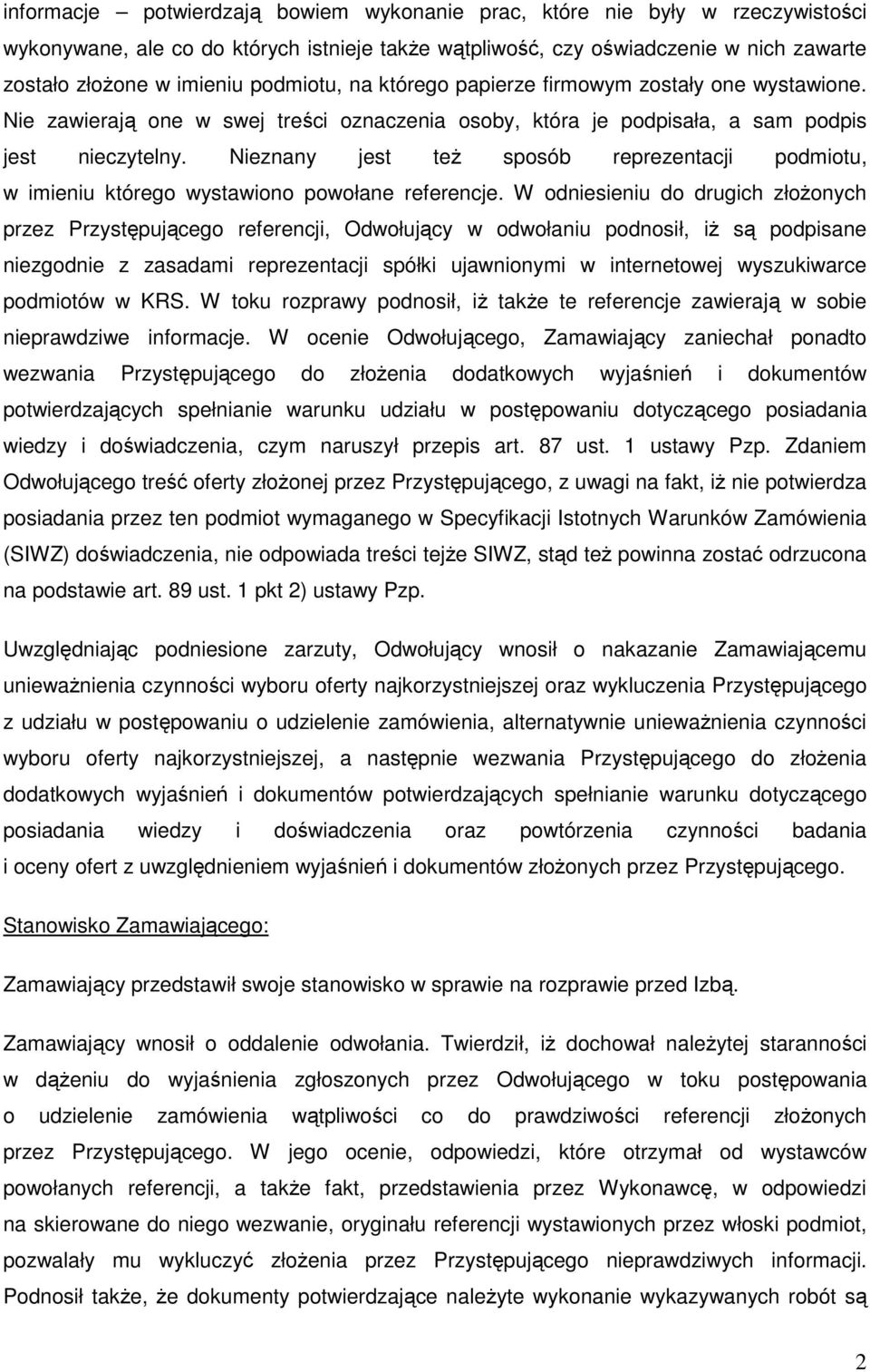 Nieznany jest teŝ sposób reprezentacji podmiotu, w imieniu którego wystawiono powołane referencje.