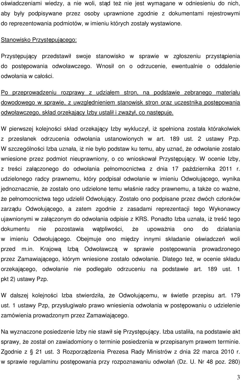 Wnosił on o odrzucenie, ewentualnie o oddalenie odwołania w całości.