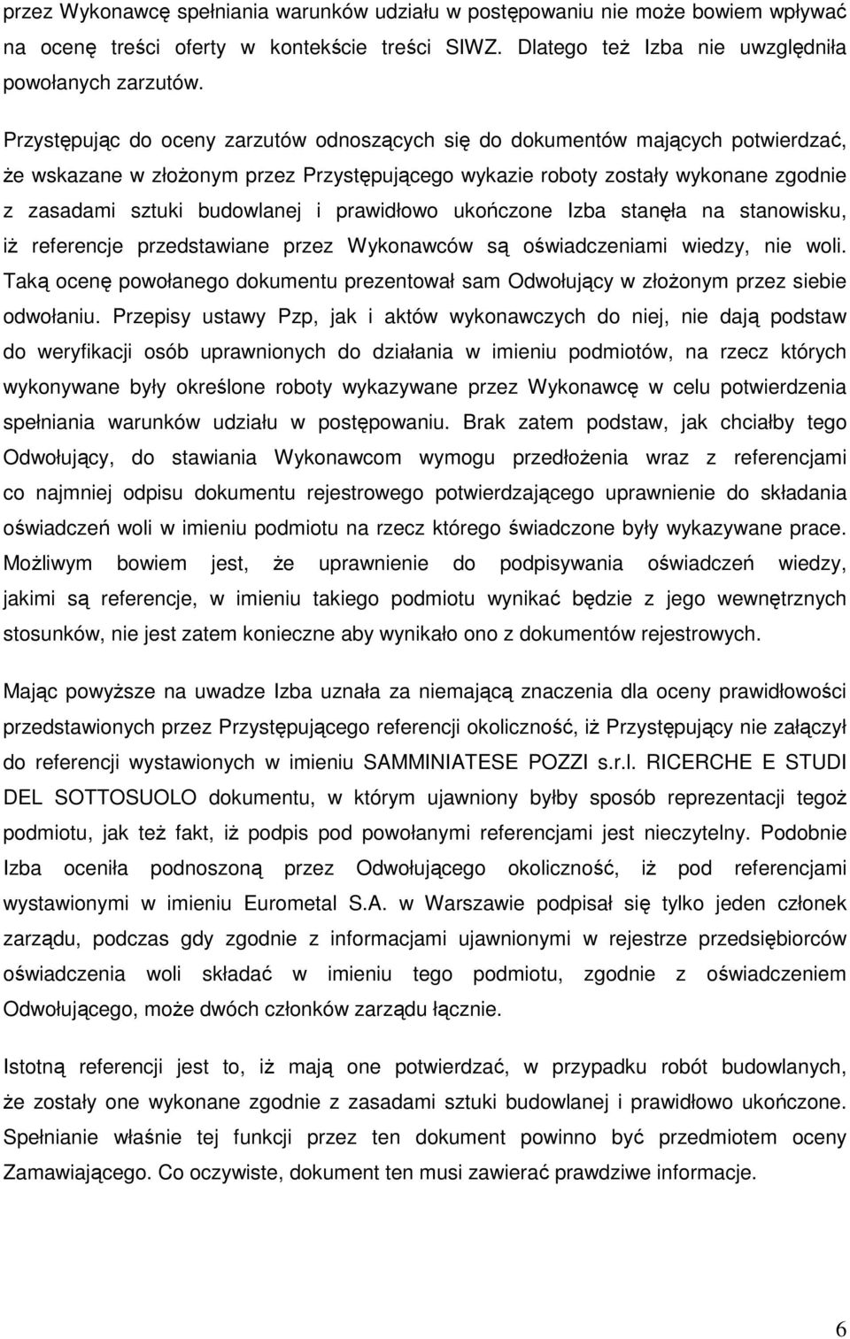 prawidłowo ukończone Izba stanęła na stanowisku, iŝ referencje przedstawiane przez Wykonawców są oświadczeniami wiedzy, nie woli.