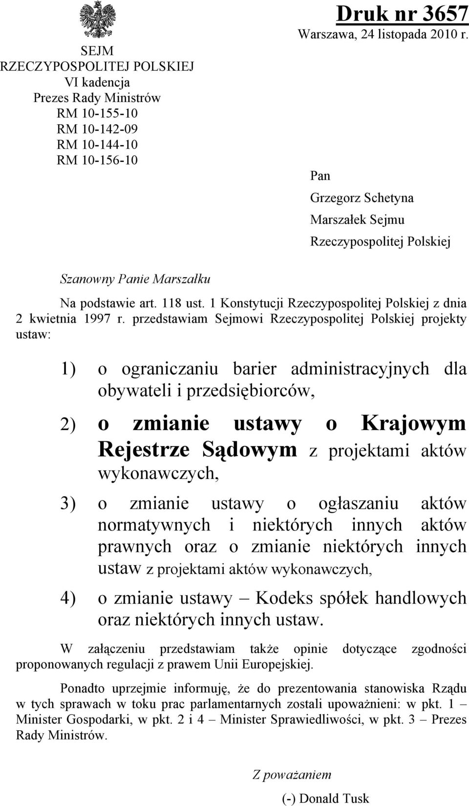 przedstawiam Sejmowi Rzeczypospolitej Polskiej projekty ustaw: 1) o ograniczaniu barier administracyjnych dla obywateli i przedsiębiorców, 2) o zmianie ustawy o Krajowym Rejestrze Sądowym z