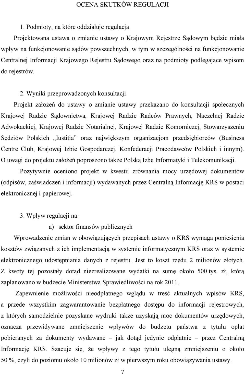 funkcjonowanie Centralnej Informacji Krajowego Rejestru Sądowego oraz na podmioty podlegające wpisom do rejestrów. 2.