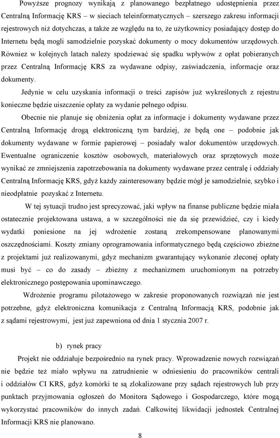 Również w kolejnych latach należy spodziewać się spadku wpływów z opłat pobieranych przez Centralną Informację KRS za wydawane odpisy, zaświadczenia, informacje oraz dokumenty.