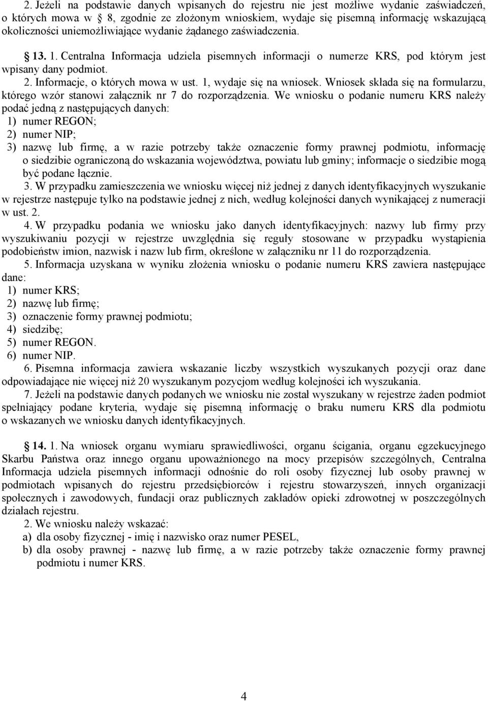 1, wydaje się na wniosek. Wniosek składa się na formularzu, którego wzór stanowi załącznik nr 7 do rozporządzenia.