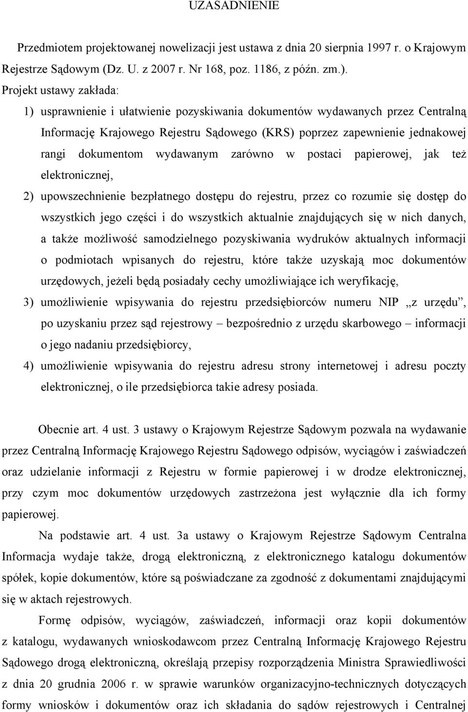 wydawanym zarówno w postaci papierowej, jak też elektronicznej, 2) upowszechnienie bezpłatnego dostępu do rejestru, przez co rozumie się dostęp do wszystkich jego części i do wszystkich aktualnie