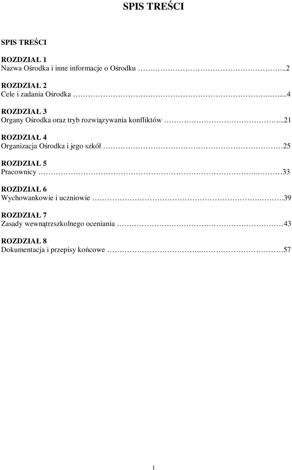 ...4 ROZDZIAŁ 3 Organy Ośrodka oraz tryb rozwiązywania konfliktów.