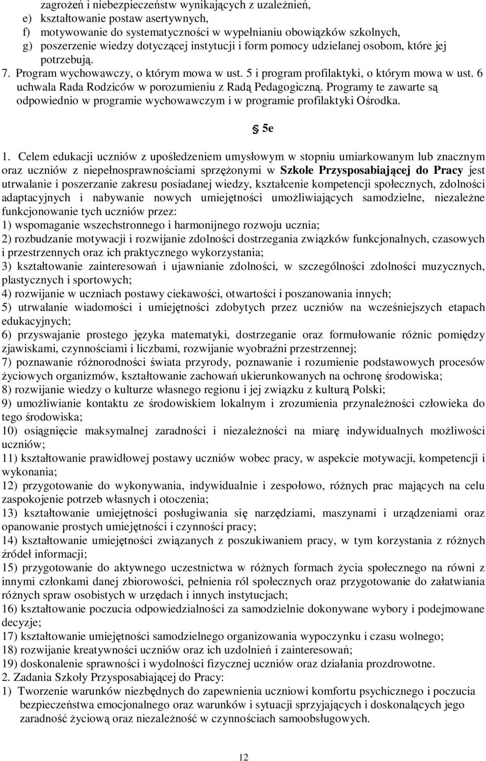 6 uchwala Rada Rodziców w porozumieniu z Radą Pedagogiczną. Programy te zawarte są odpowiednio w programie wychowawczym i w programie profilaktyki Ośrodka. 1.
