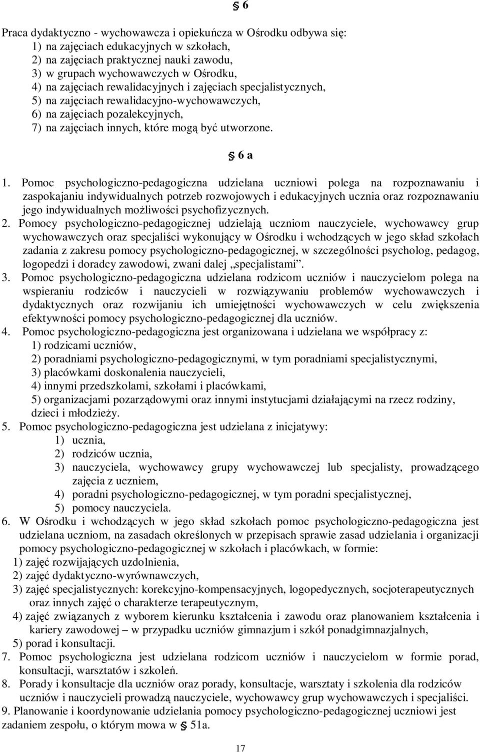 Pomoc psychologiczno-pedagogiczna udzielana uczniowi polega na rozpoznawaniu i zaspokajaniu indywidualnych potrzeb rozwojowych i edukacyjnych ucznia oraz rozpoznawaniu jego indywidualnych możliwości