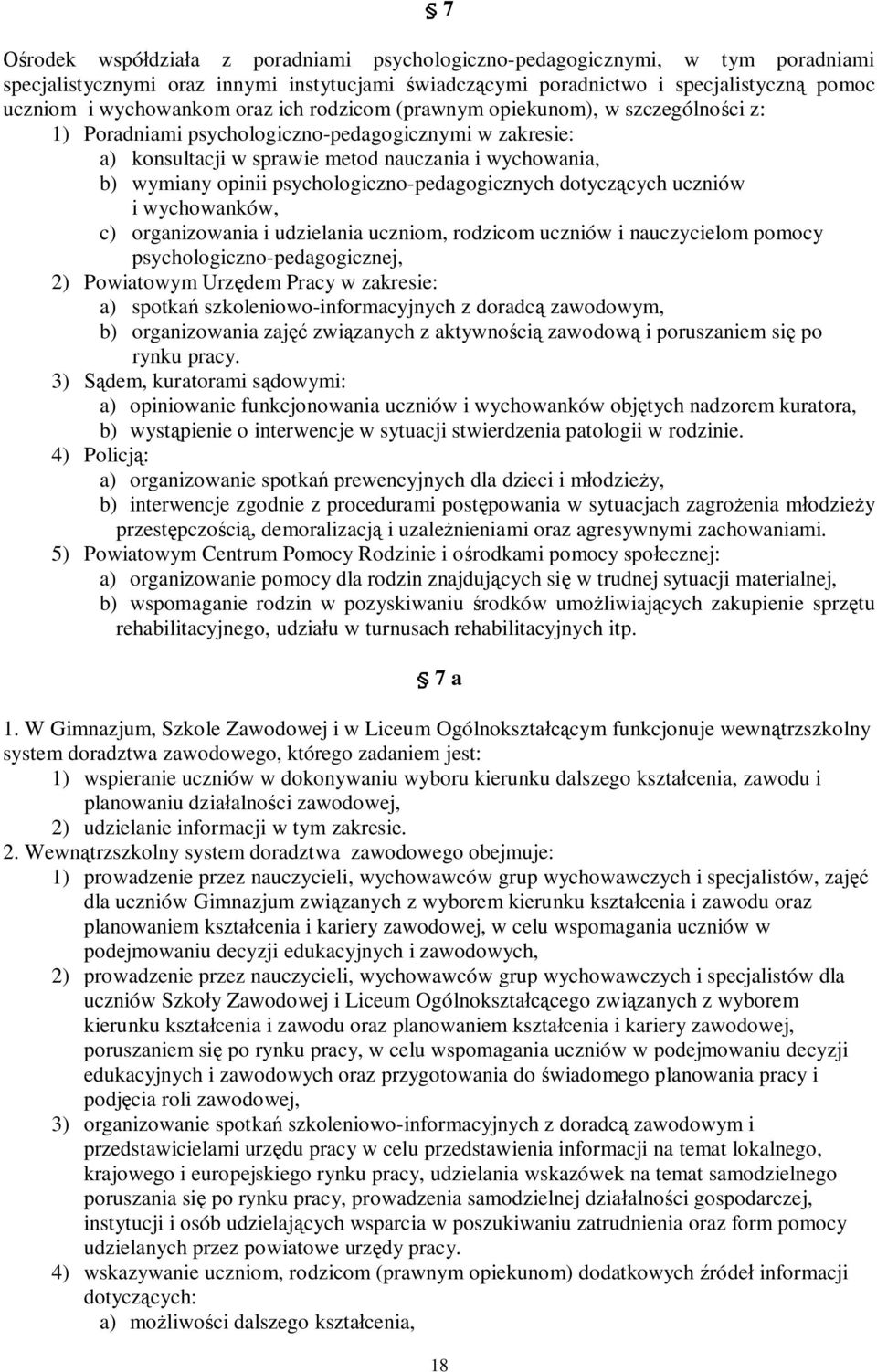 psychologiczno-pedagogicznych dotyczących uczniów i wychowanków, c) organizowania i udzielania uczniom, rodzicom uczniów i nauczycielom pomocy psychologiczno-pedagogicznej, 2) Powiatowym Urzędem