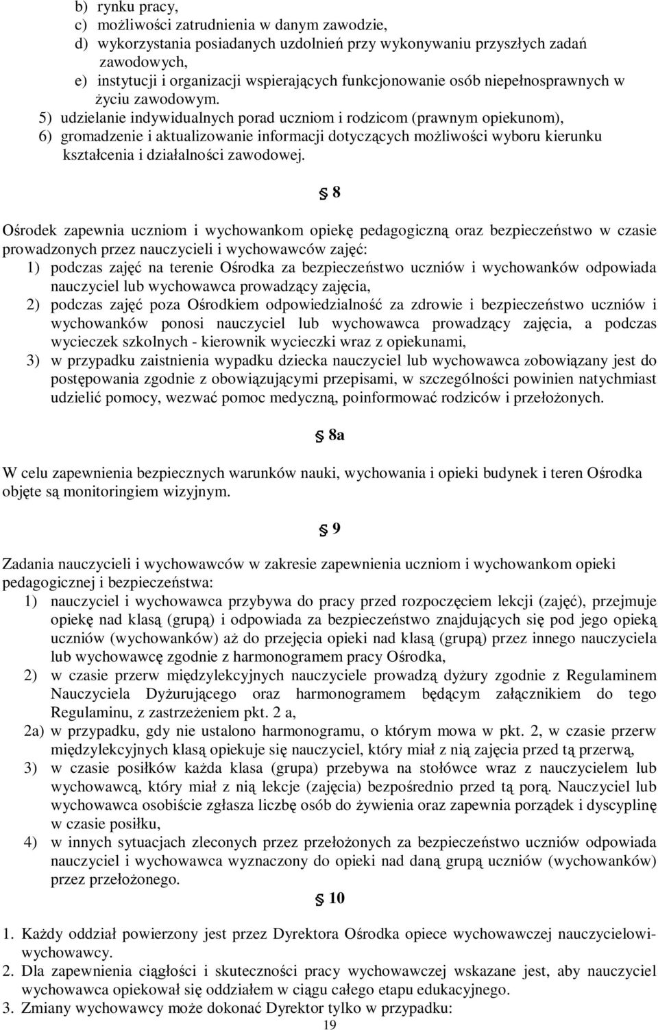 5) udzielanie indywidualnych porad uczniom i rodzicom (prawnym opiekunom), 6) gromadzenie i aktualizowanie informacji dotyczących możliwości wyboru kierunku kształcenia i działalności zawodowej.