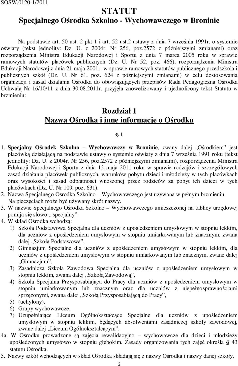 2572 z późniejszymi zmianami) oraz rozporządzenia Ministra Edukacji Narodowej i Sportu z dnia 7 marca 2005 roku w sprawie ramowych statutów placówek publicznych (Dz. U. Nr 52, poz.