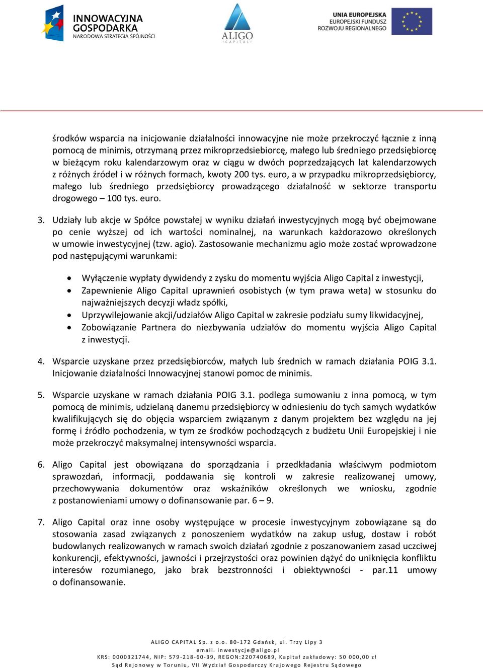 euro, a w przypadku mikroprzedsiębiorcy, małego lub średniego przedsiębiorcy prowadzącego działalność w sektorze transportu drogowego 100 tys. euro. 3.