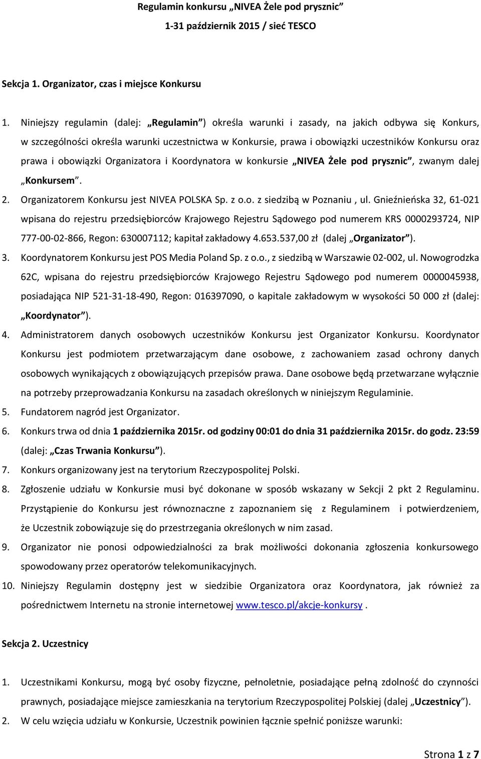 prawa i obowiązki Organizatora i Koordynatora w konkursie NIVEA Żele pod prysznic, zwanym dalej Konkursem. 2. Organizatorem Konkursu jest NIVEA POLSKA Sp. z o.o. z siedzibą w Poznaniu, ul.