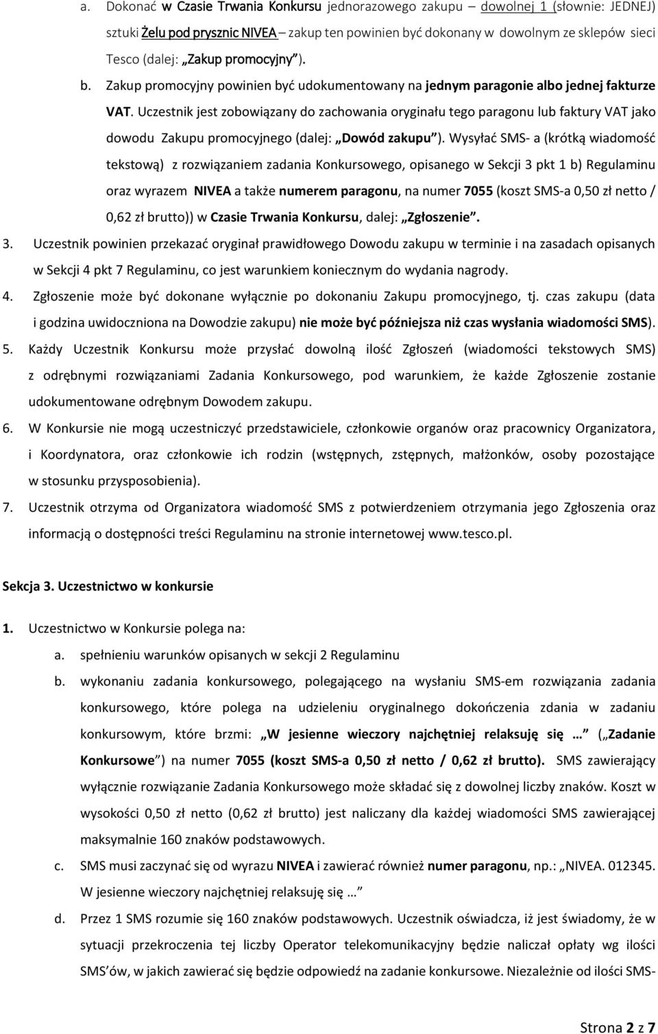 Uczestnik jest zobowiązany do zachowania oryginału tego paragonu lub faktury VAT jako dowodu Zakupu promocyjnego (dalej: Dowód zakupu ).