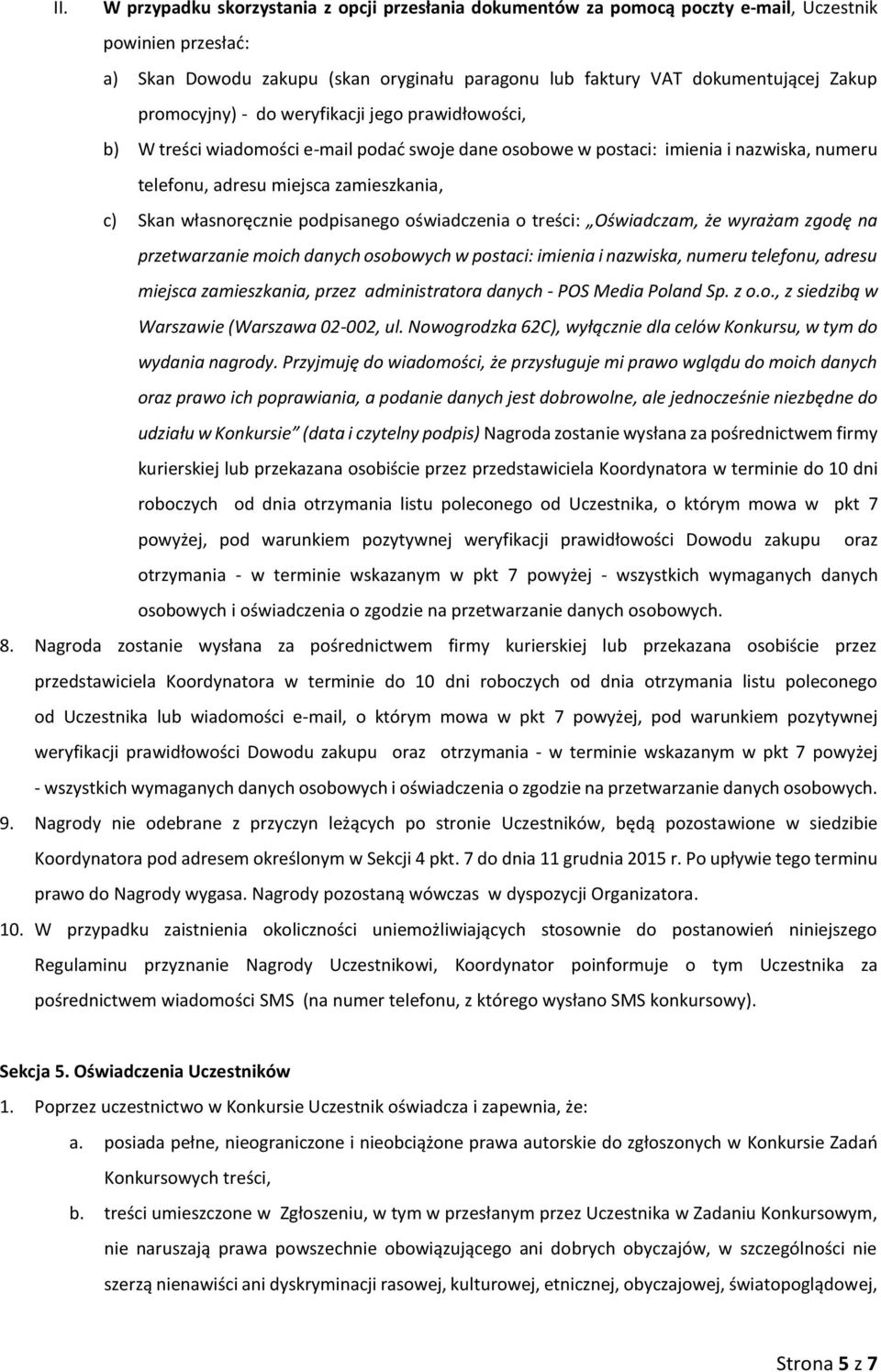 własnoręcznie podpisanego oświadczenia o treści: Oświadczam, że wyrażam zgodę na przetwarzanie moich danych osobowych w postaci: imienia i nazwiska, numeru telefonu, adresu miejsca zamieszkania,