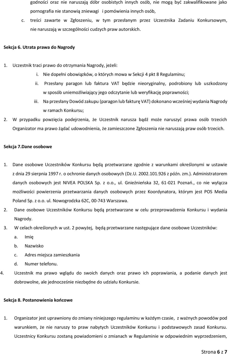 Uczestnik traci prawo do otrzymania Nagrody, jeżeli: i. Nie dopełni obowiązków, o których mowa w Sekcji 4 pkt 8 Regulaminu; ii.