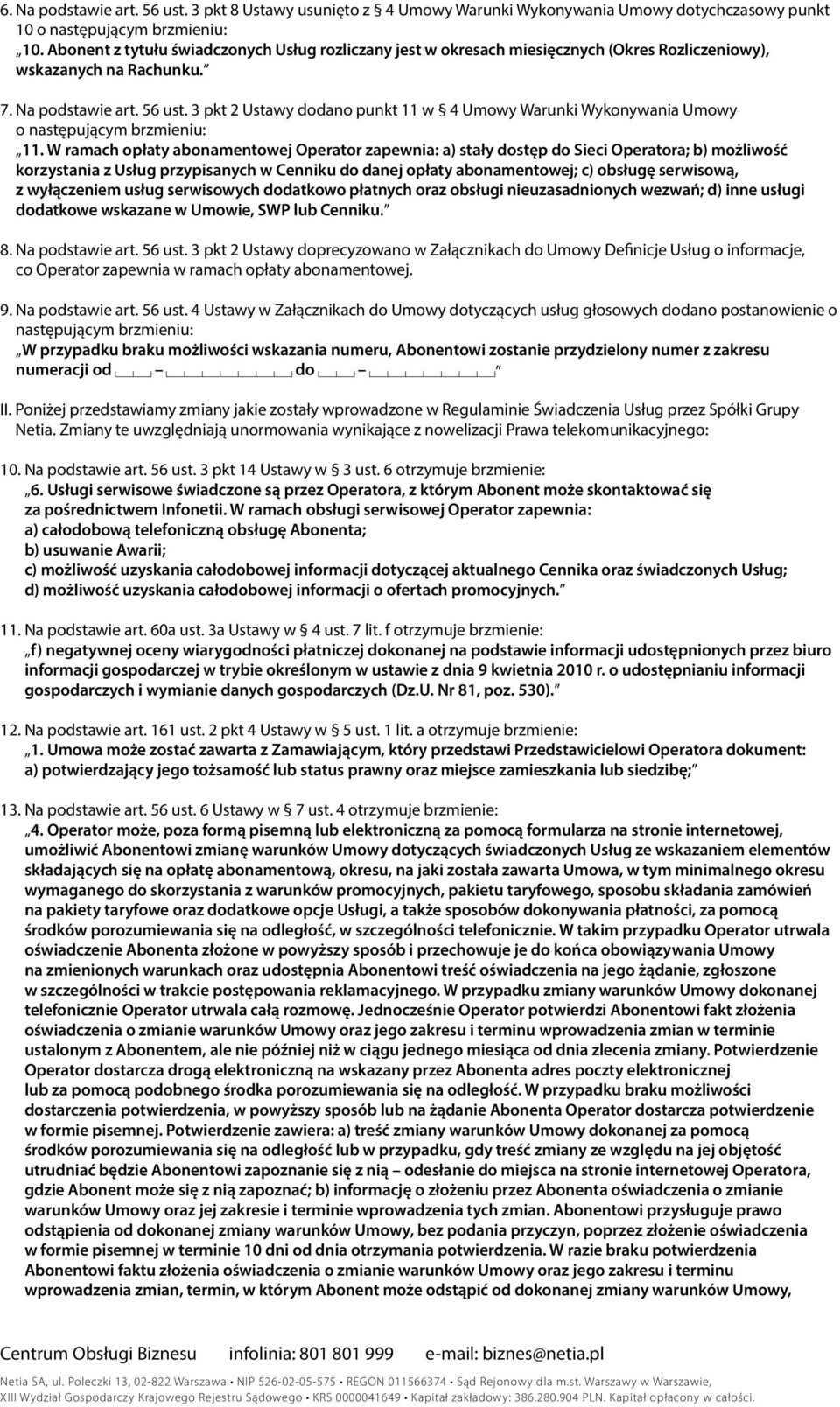 3 pkt 2 Ustawy dodano punkt 11 w 4 Umowy Warunki Wykonywania Umowy o następującym brzmieniu: 11.