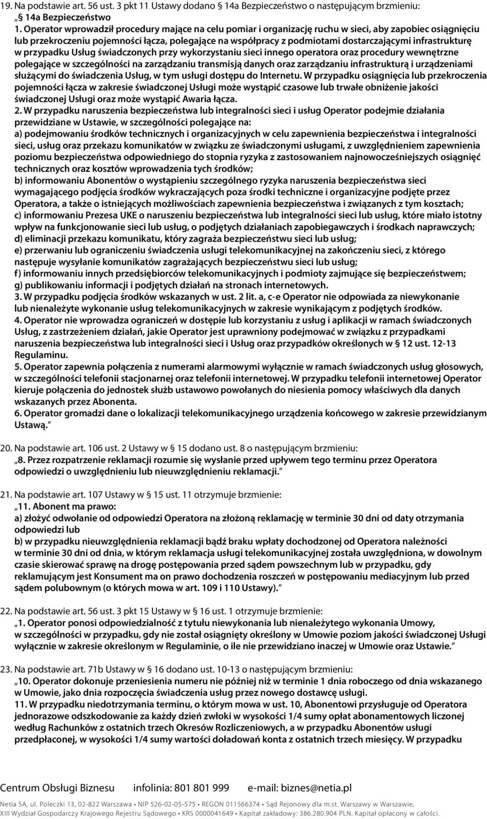 infrastrukturę w przypadku Usług świadczonych przy wykorzystaniu sieci innego operatora oraz procedury wewnętrzne polegające w szczególności na zarządzaniu transmisją danych oraz zarządzaniu
