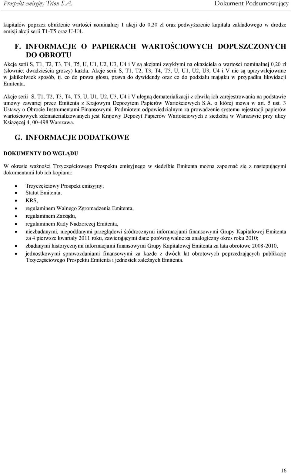 dwadzieścia groszy) każda. Akcje serii S, T1, T2, T3, T4, T5, U, U1, U2, U3, U4 i V nie są uprzywilejowane w jakikolwiek sposób, tj.
