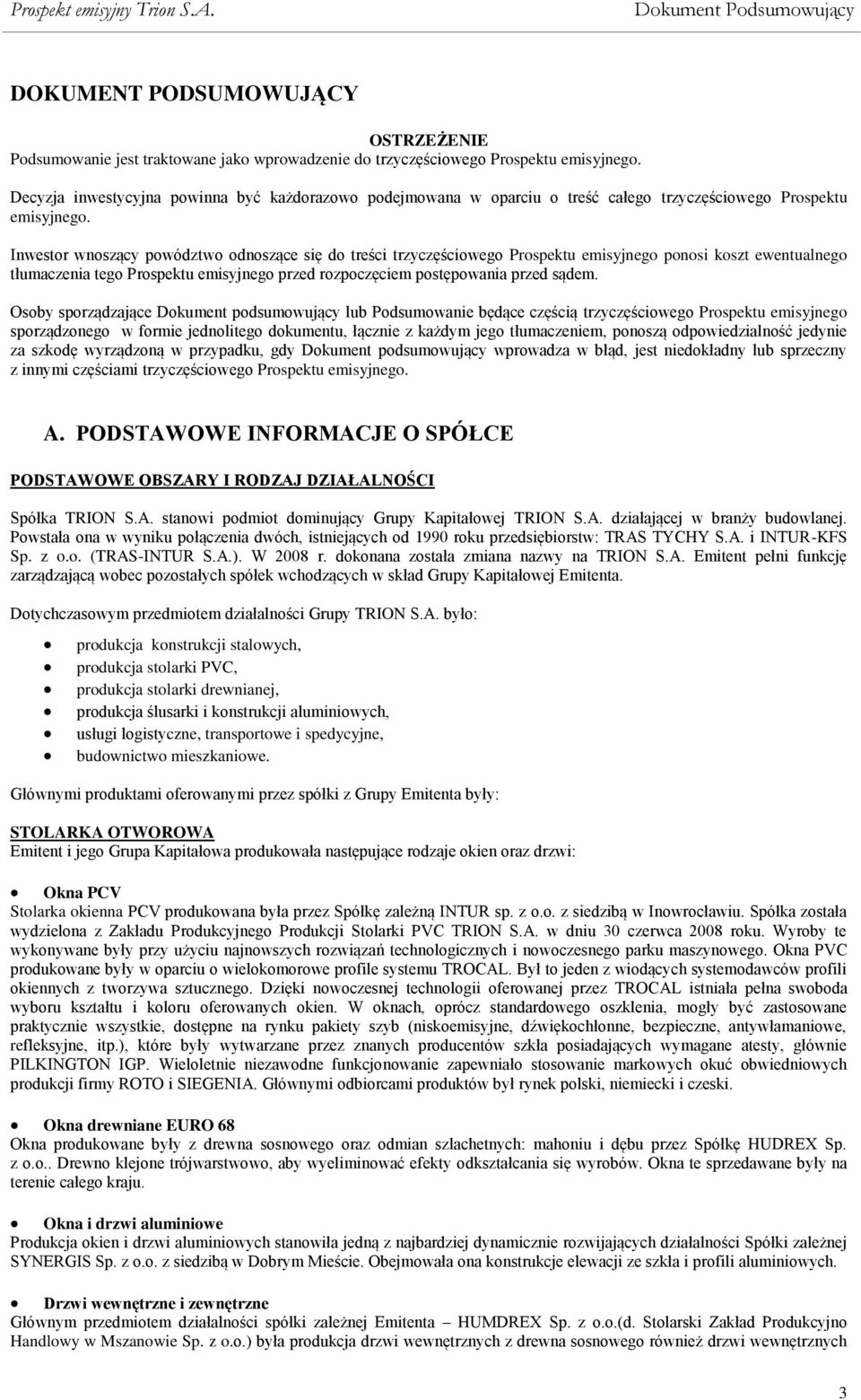 Inwestor wnoszący powództwo odnoszące się do treści trzyczęściowego Prospektu emisyjnego ponosi koszt ewentualnego tłumaczenia tego Prospektu emisyjnego przed rozpoczęciem postępowania przed sądem.