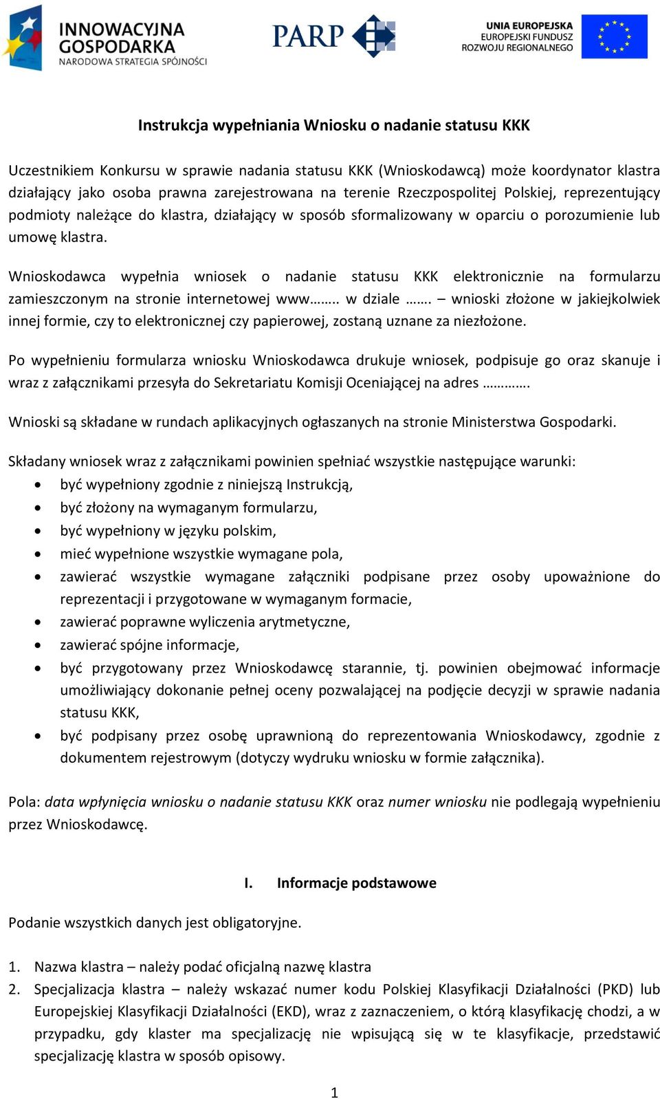 Wnioskodawca wypełnia wniosek o nadanie statusu KKK elektronicznie na formularzu zamieszczonym na stronie internetowej www.. w dziale.