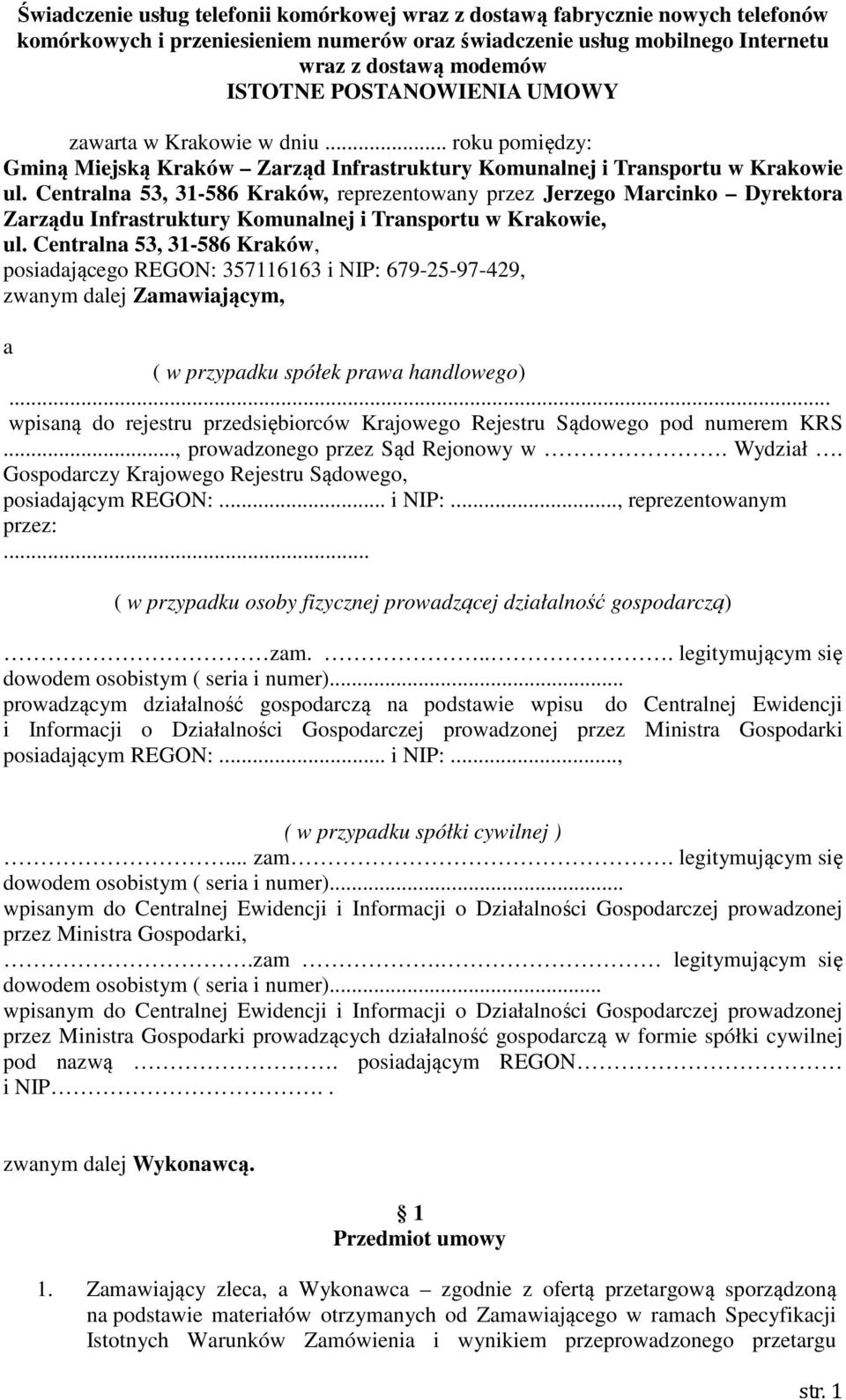 Centralna 53, 31-586 Kraków, posiadającego REGON: 357116163 i NIP: 679-25-97-429, zwanym dalej Zamawiającym, a ( w przypadku spółek prawa handlowego).