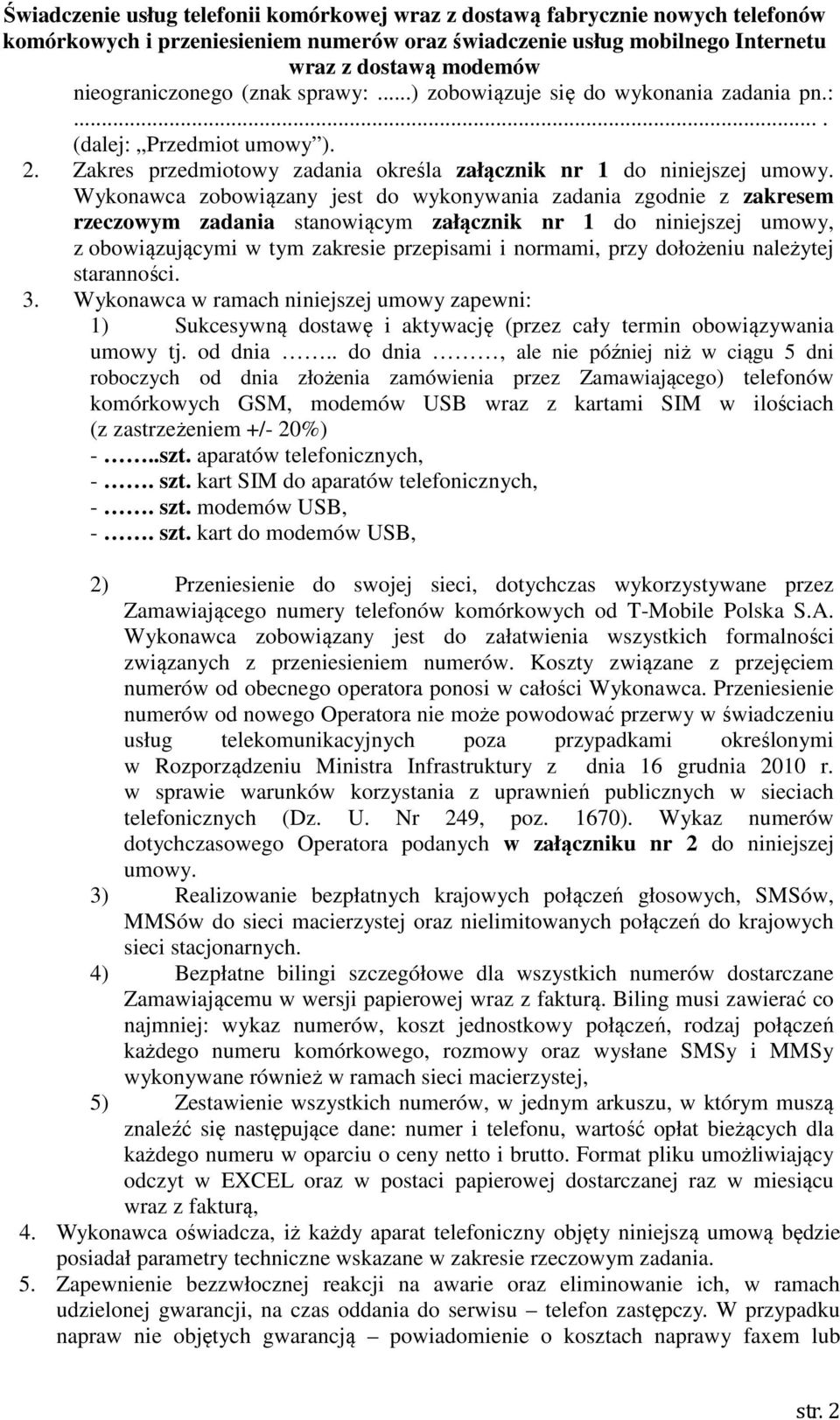 dołożeniu należytej staranności. 3. Wykonawca w ramach niniejszej umowy zapewni: 1) Sukcesywną dostawę i aktywację (przez cały termin obowiązywania umowy tj. od dnia.